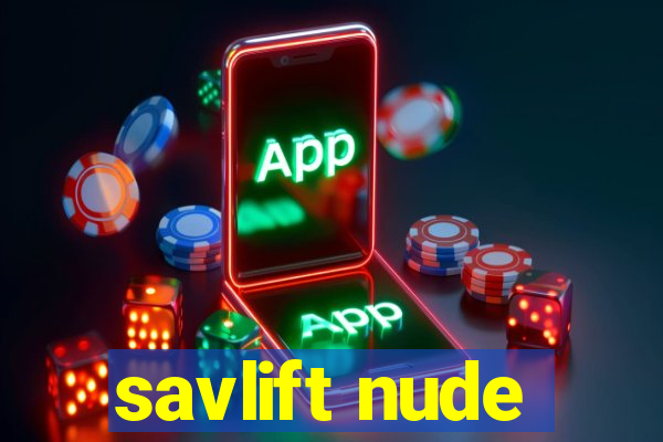 savlift nude